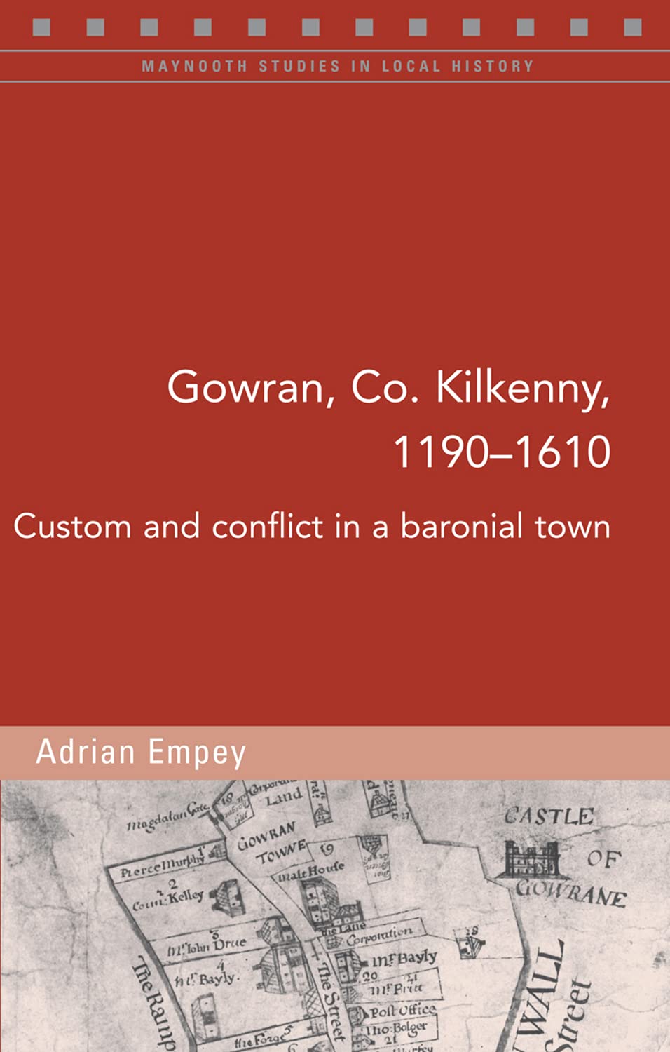 Gowran, Co. Kilkenny, 1190-1610: Custom and Conflict in a Baronial Town (Maynooth Studies in Local History) Social Sciences