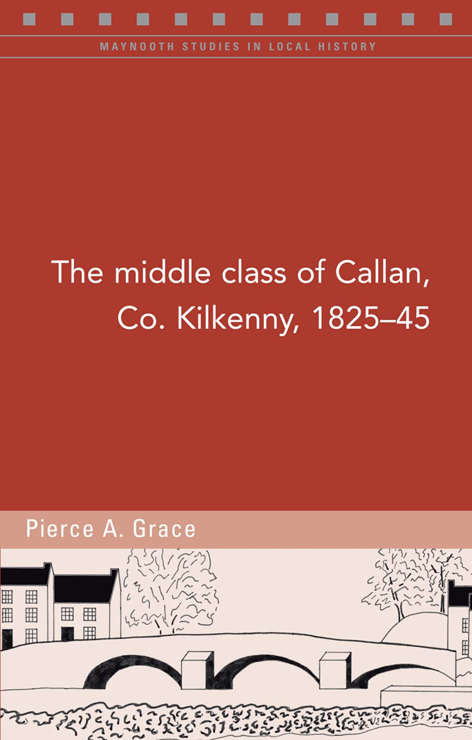 The Middle Class of Callan, Co. Kilkenny, 1825-45 (Maynooth Studies in Local History, Band 120) Social Sciences