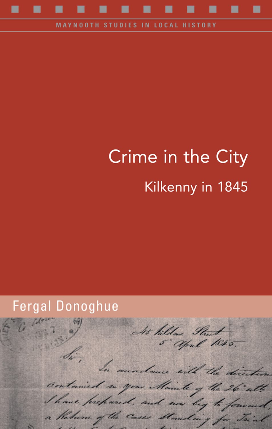 Crime in the City: Kilkenny in 1845 (Maynooth Studies in Local History, Band 121) Law