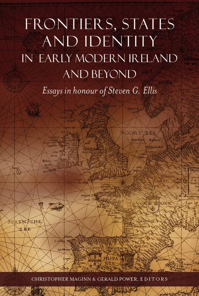 Frontiers, States and Identity in Early Modern Ireland and Beyond: Essays in Honour of Steven G. Ellis Politics & History