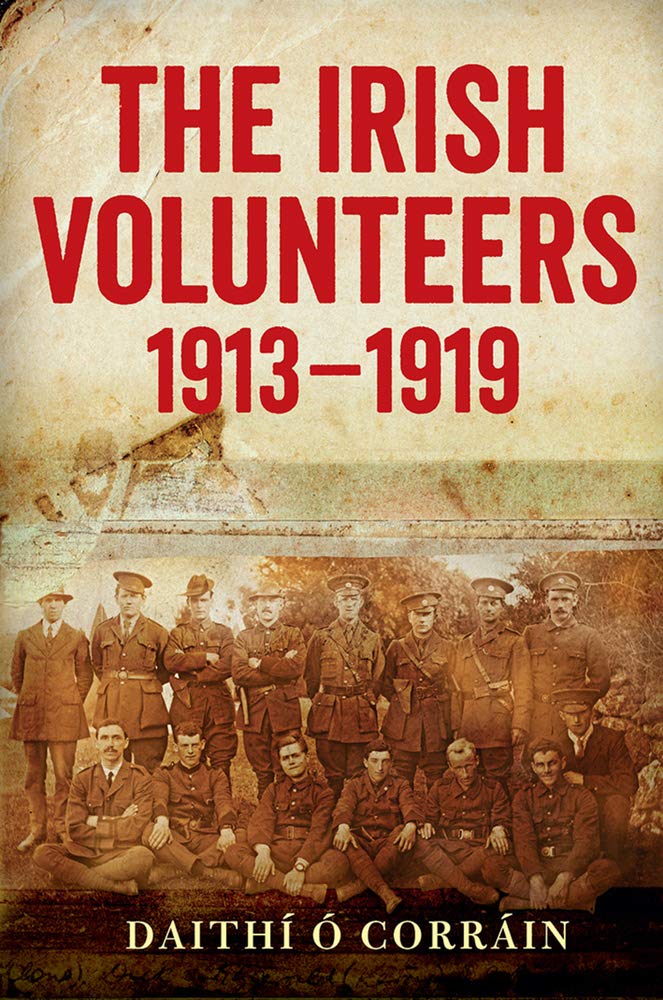 The Irish Volunteers, 1913-19: A History Politics & History