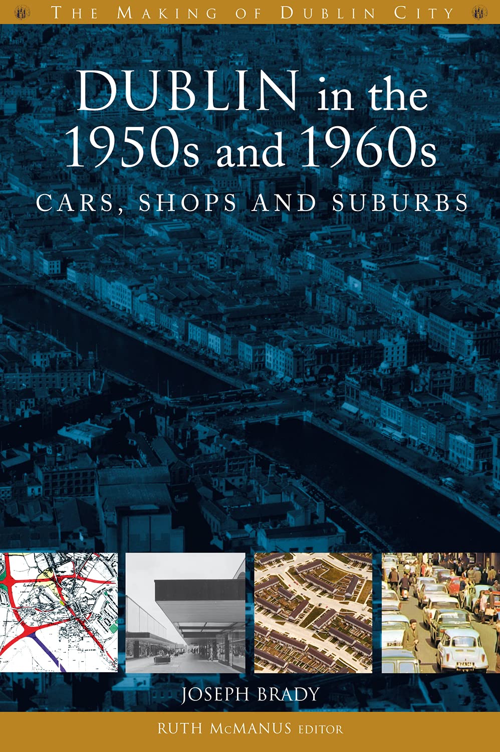 Dublin in the 1950s and 1960s: Cars, Shops and Suburbs (The Making of Dublin) Social Sciences