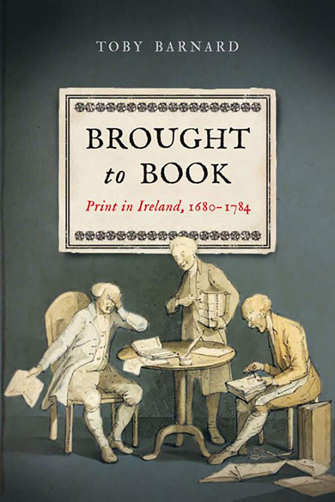 Brought to Book: Print in Ireland, 1680-1784 Media & Communication
