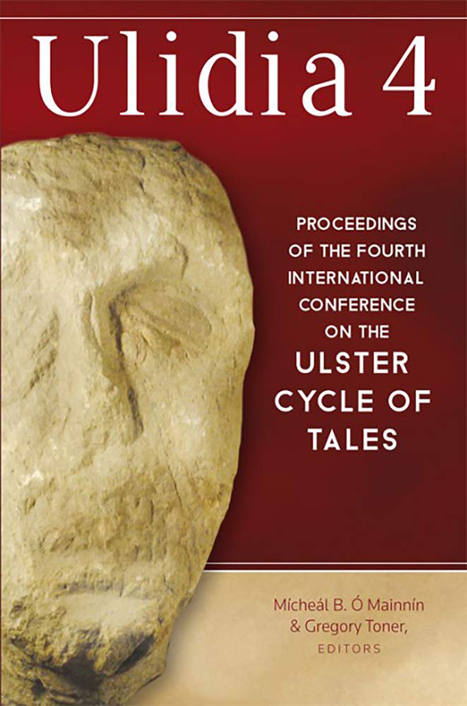 Ulidia 4: Proceedings of the Fourth International Conference on the Ulster Cycle of Tales: Queen's University, Belfast 27-9 June 2013 Books