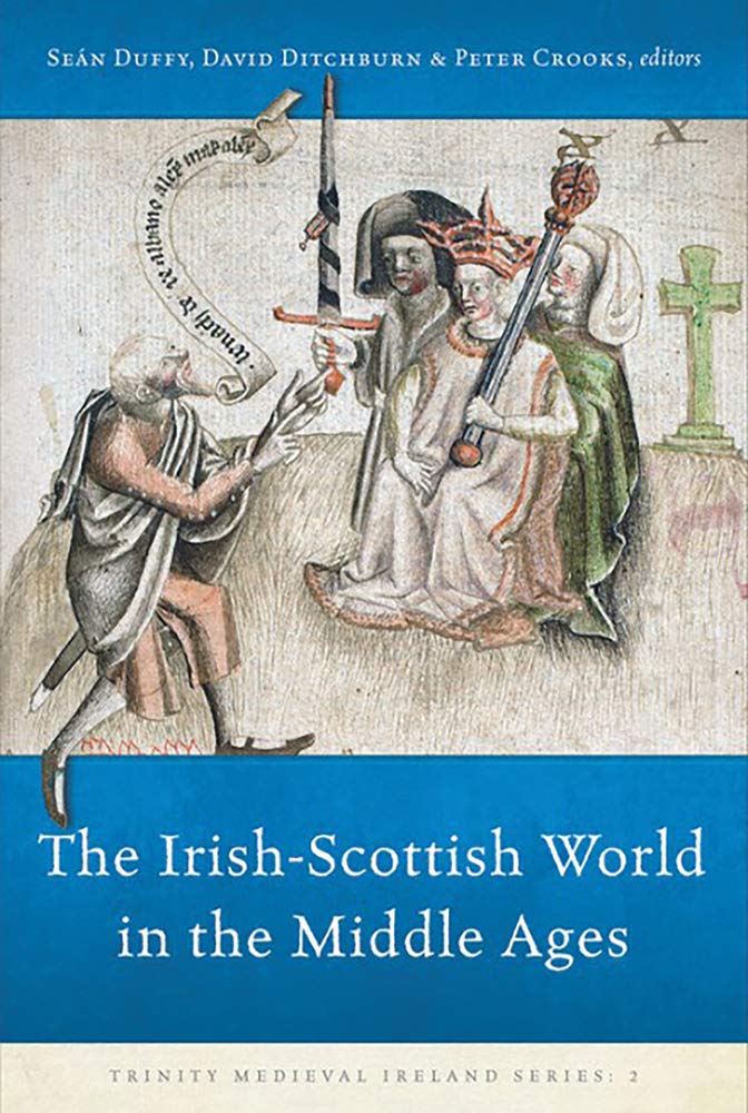 The the Irish-scottish World in the Middle Ages: Volume 3 (Trinity Medieval Ireland, 3) Politics & History