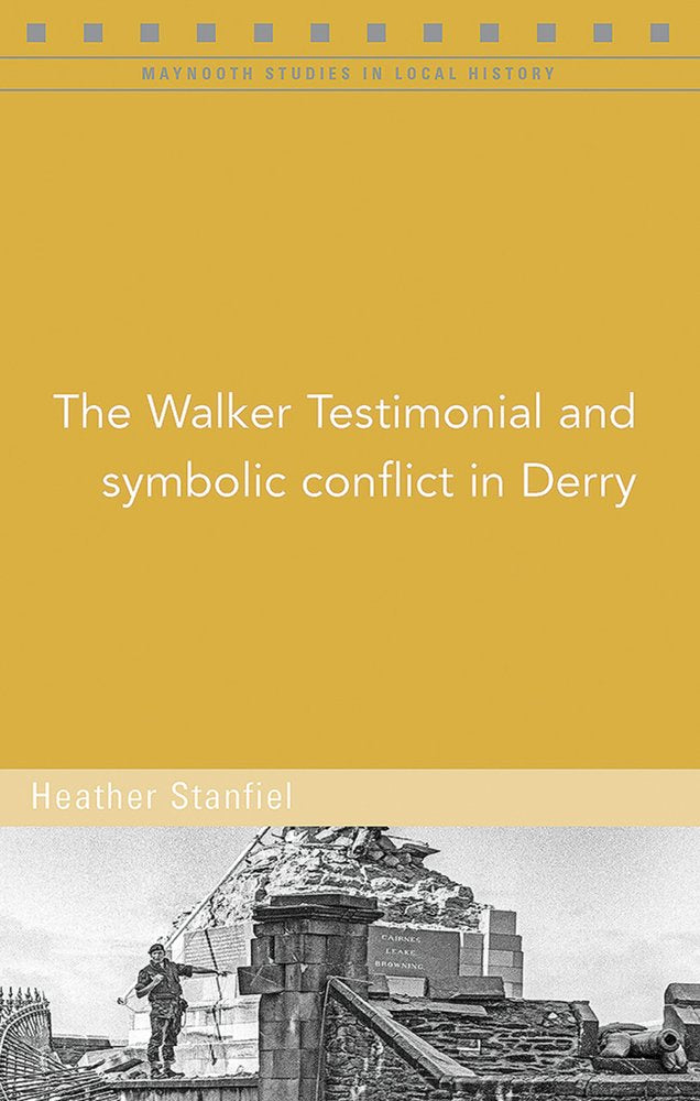 The Walker Testimonial and Symbolic Conflict in Derry (Maynooth Studies in Local History, Band 139) Politics & History