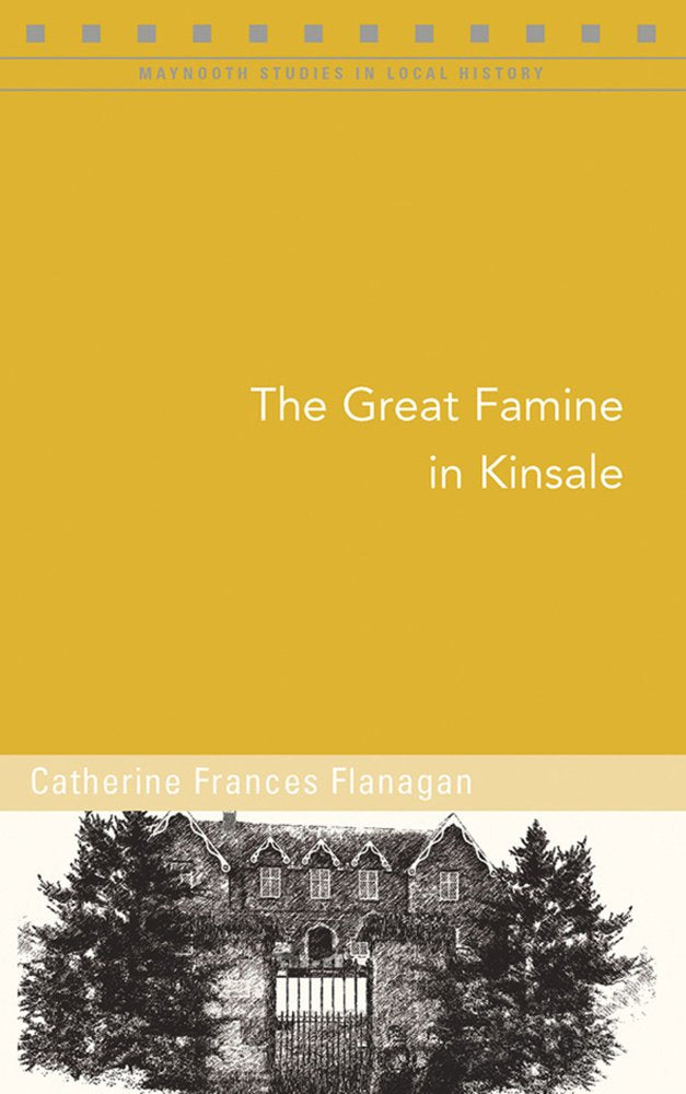 The Great Famine in Kinsale (Maynooth Studies in Local History) Social Sciences