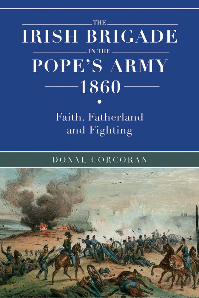 The Irish brigade in the Pope's army 1860: Faith, fatherland and fighting Film, Art & Culture