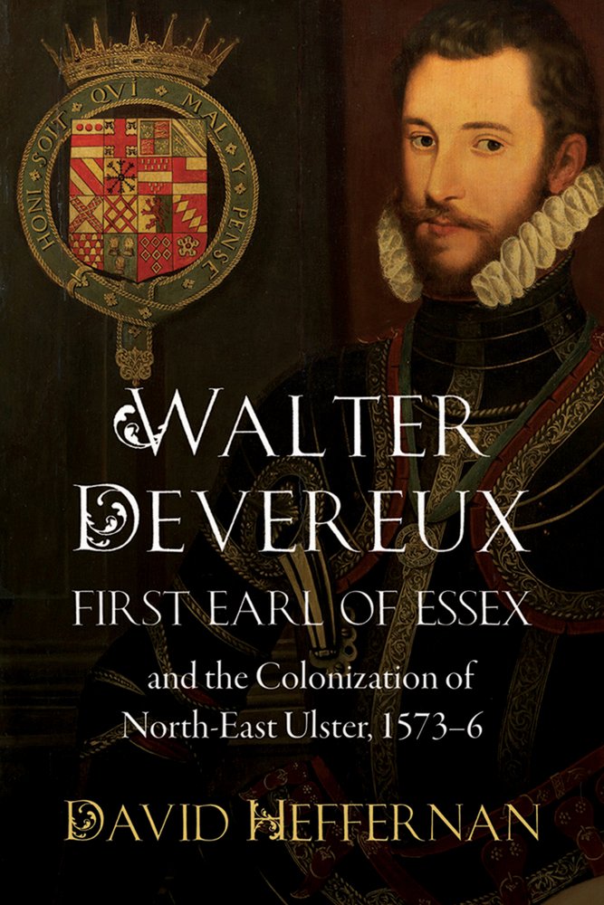 Walter Devereux, First Earl of Essex, and the Colonization of North-East Ulster, 1573-6 Memories