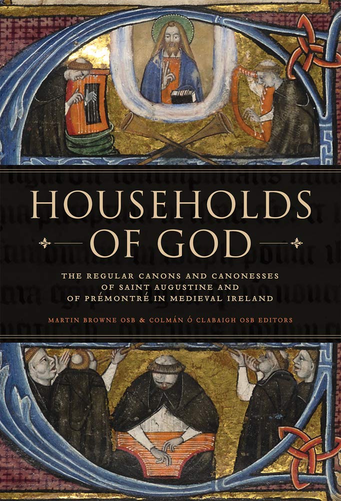 Households of God: The Regular Canons and Canonesses of St Augustine and Prémontré in Medieval Ireland Social Sciences