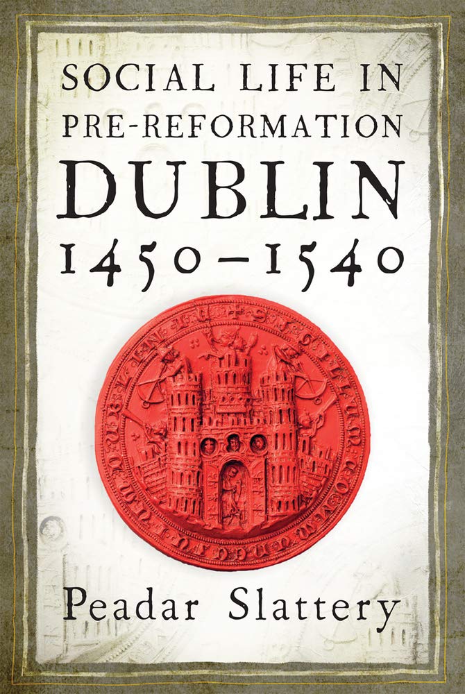 Social Life in Pre-Reformation Dublin, 1450 1540 Social Sciences