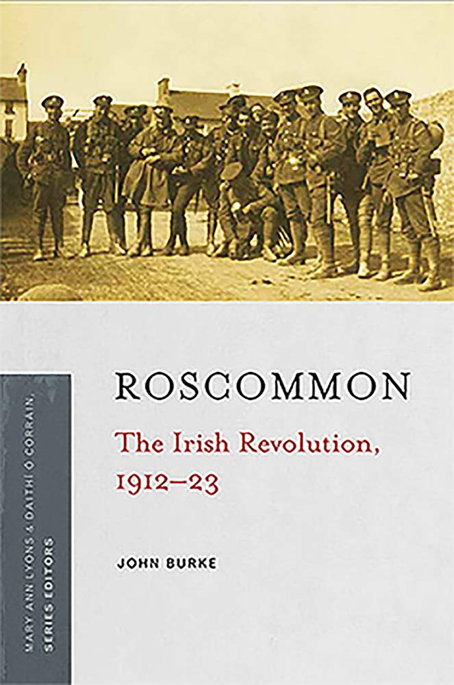 Roscommon: The Irish Revolution 1912-23 Politics & History