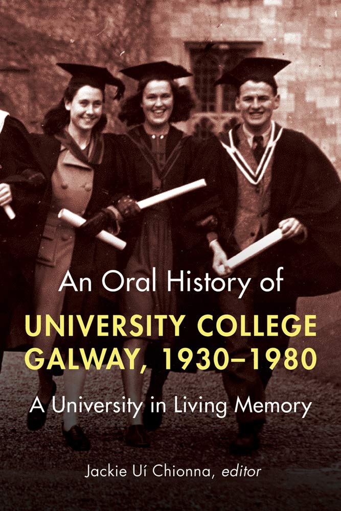 An Oral History of University College Galway 1930-1980: A University in Living Memory Social Sciences