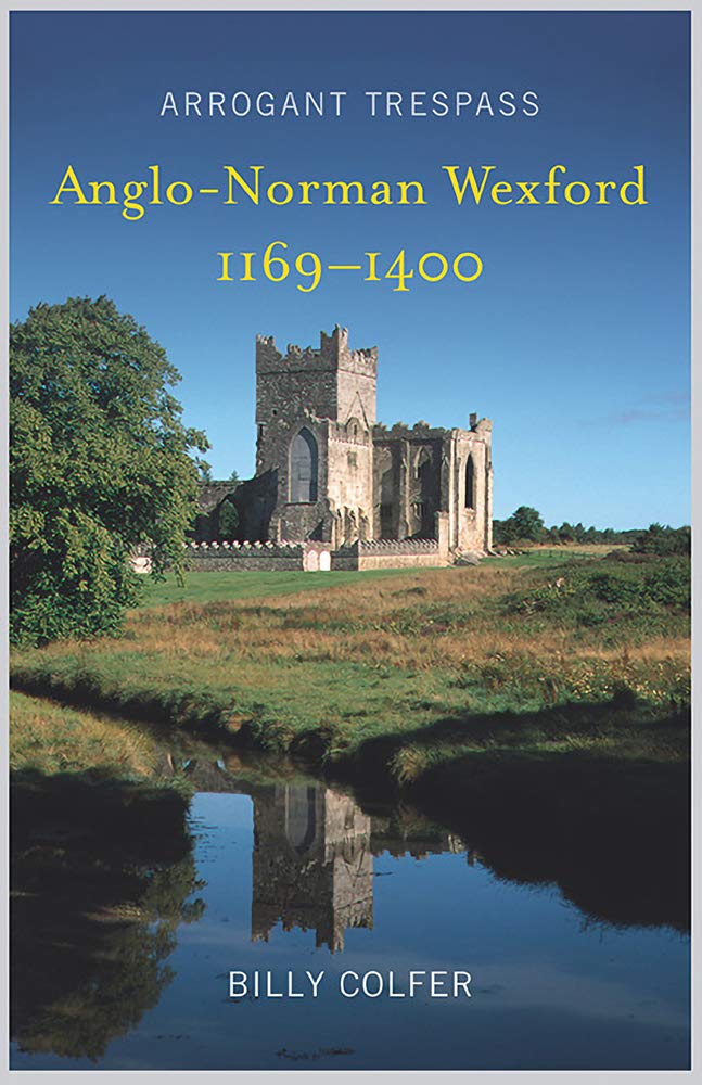 Arrogant Trespass: Anglo-Norman Wexford, 1169-1400 Social Sciences