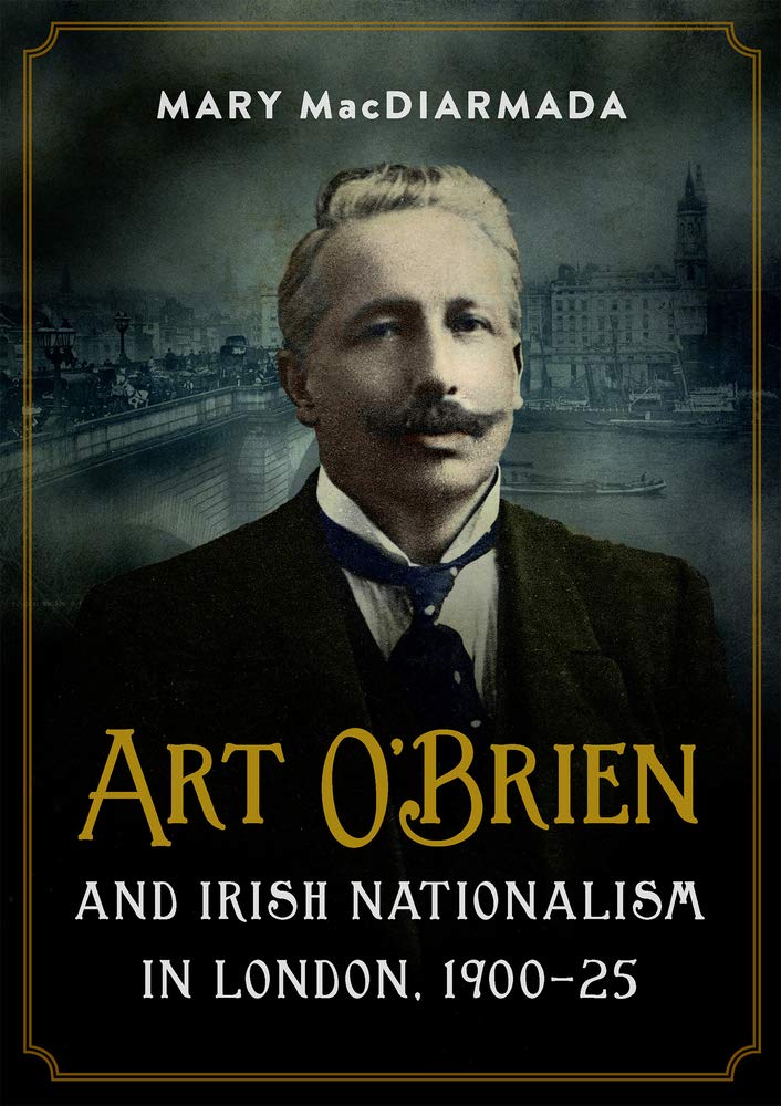 Art O'Brien and Irish Nationalism in London: 1900-25 Memories