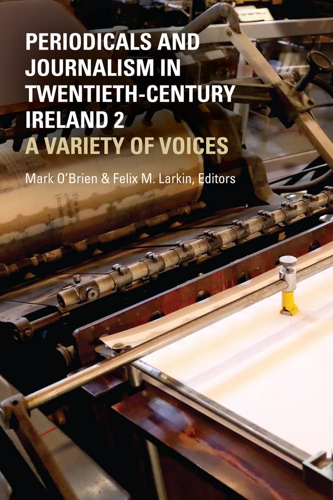 Periodicals and Journalism in Twentieth-Century Ireland 2: A Variety of Voices Media & Communication