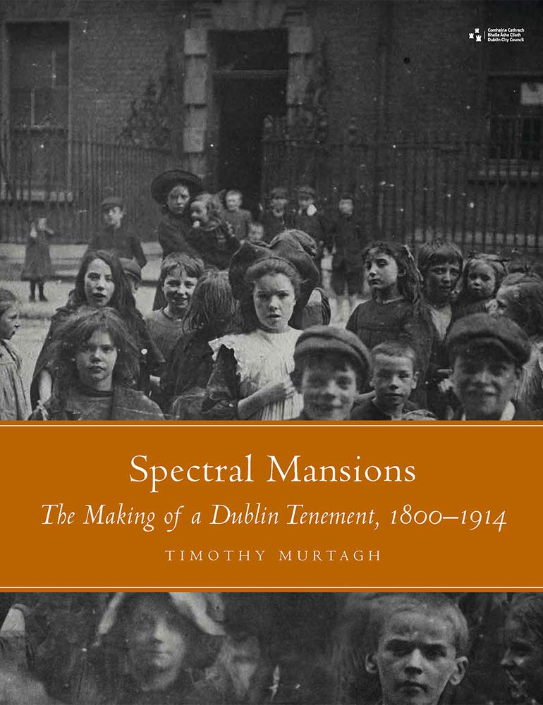 Spectral Mansions: The Making of a Dublin Tenement 1800-1914 Architecture