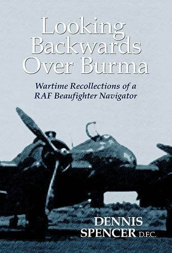 Looking Backwards Over Burma: A Beaufighter Navigator's Far East Tour of Duty with 211 Squadron RAF Essays & Short Stories