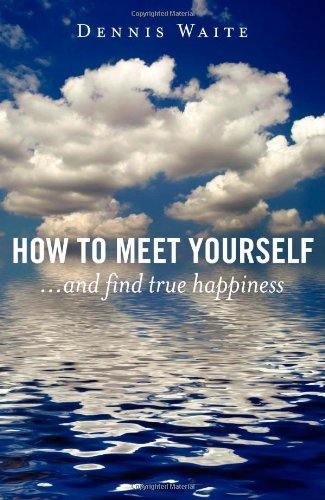 How to Meet Yourself - ...and find true happiness Philosophy