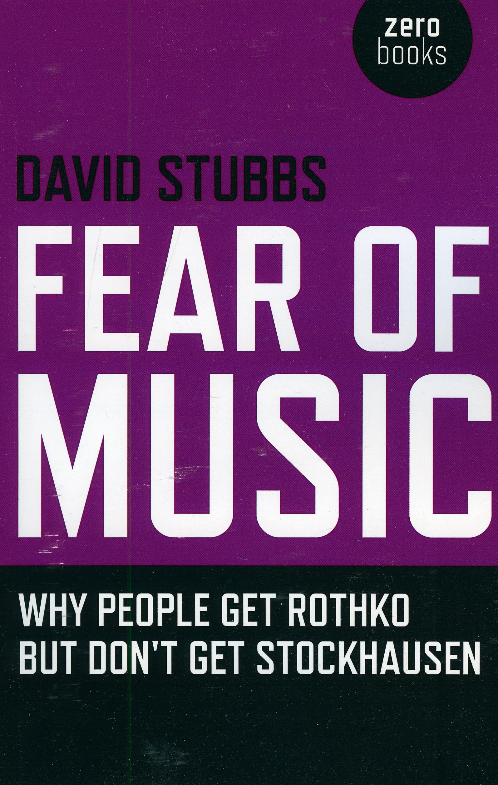 Fear of Music: Why People Get Rothko but Don't Get Stockhausen (Zero Books) Arts & Music