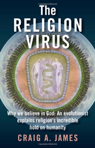 The Religion Virus: Why You Believe in God: An Evolutionist Explains Religion's Tenacioius Hold on Humanity book