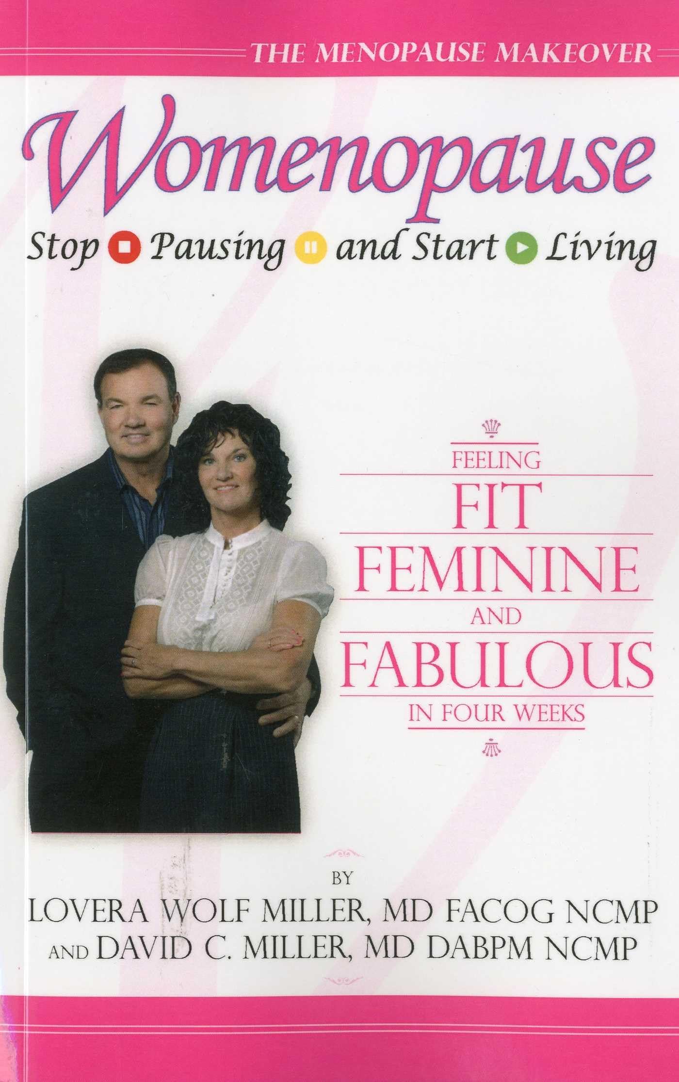 Womenopause: Stop Pausing and Start Living; Feeling Fit, Feminine, and Fabulous in Four Weeks, The Menopause Makeover Health, Nutrition & Fitness