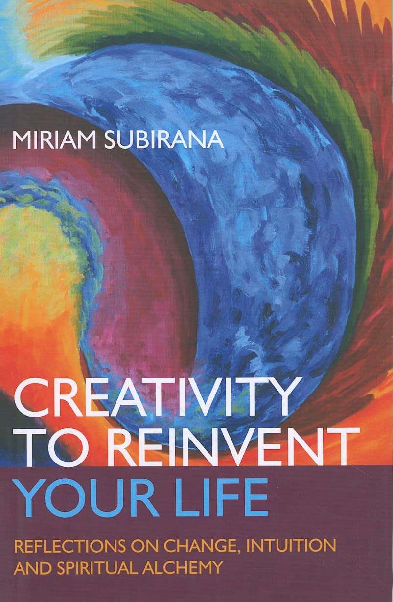 Creativity to Reinvent Your Life: Reflections on Change, Intuition and Spiritual Alchemy book