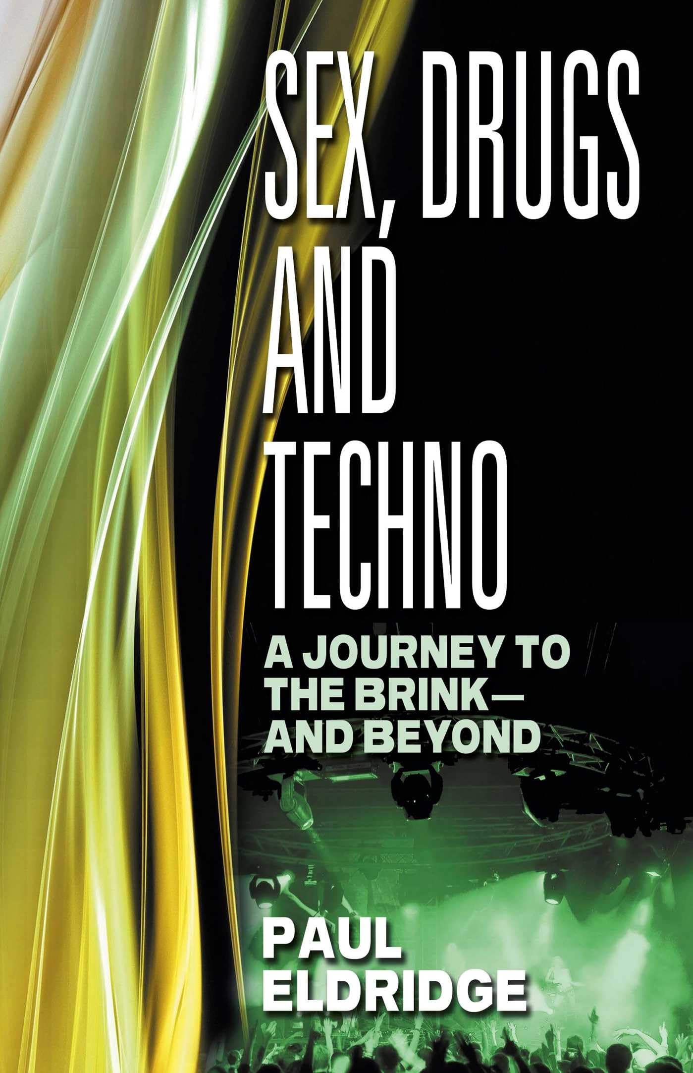 Sex, Drugs and Techno: A Journey to the Brink - And Beyond Memories