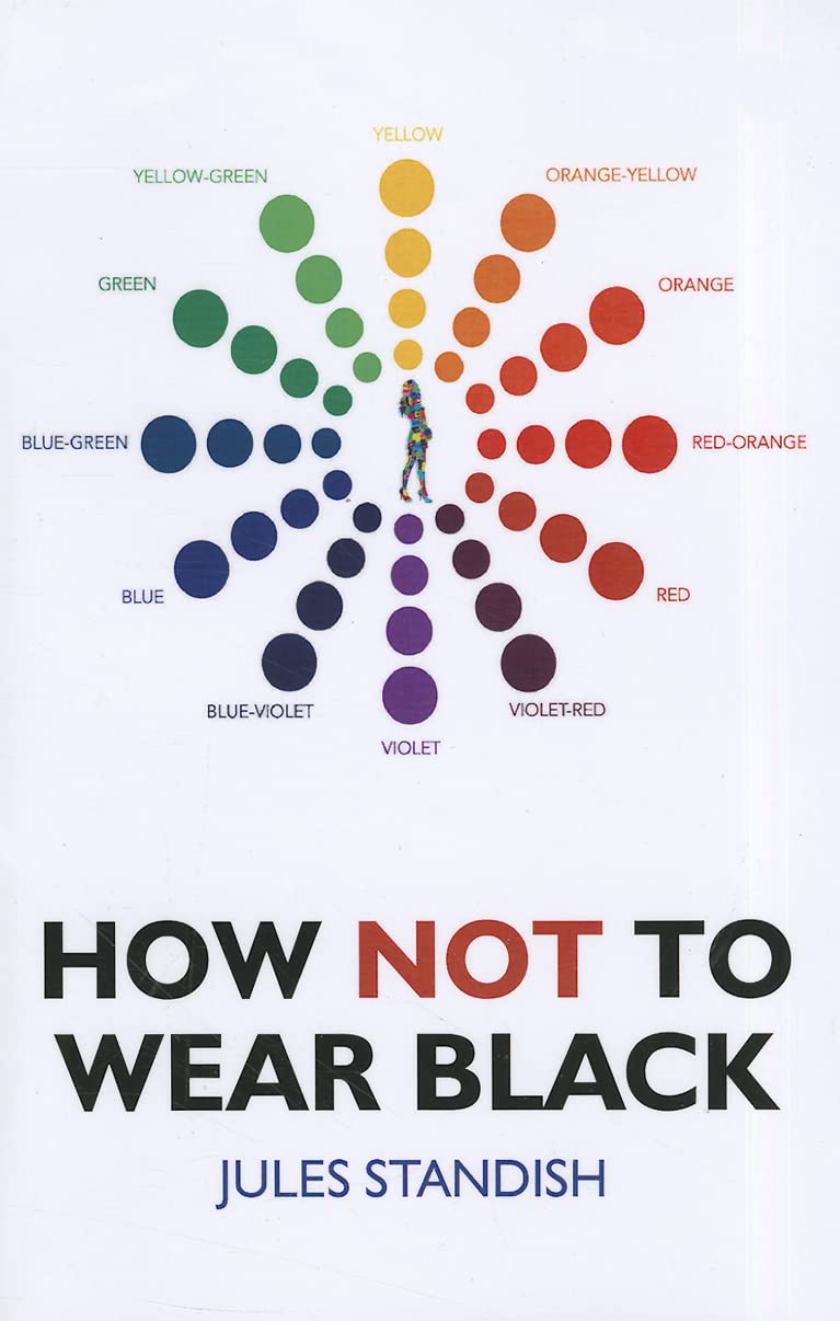 How Not to Wear Black: And Discover Your True Colors Business, Finance & Career