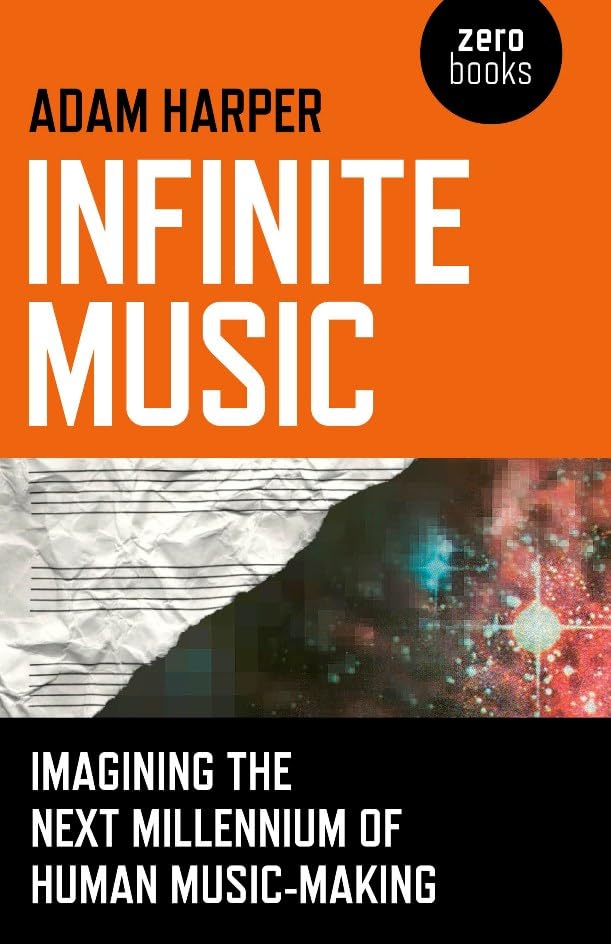 Infinite Music: Imagining the Next Millennium of Human Music-Making book
