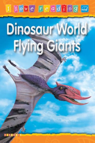 Dinosaur World Flying Giants (I Love Reading) Novels & Short Stories