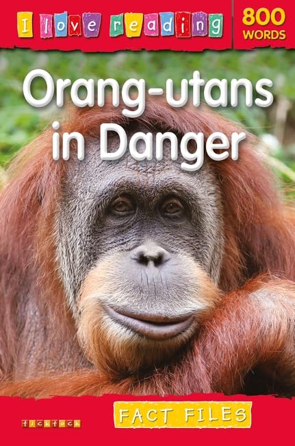 I Love Reading Fact Files 800 Words: Orang-utans in Danger Novels & Short Stories