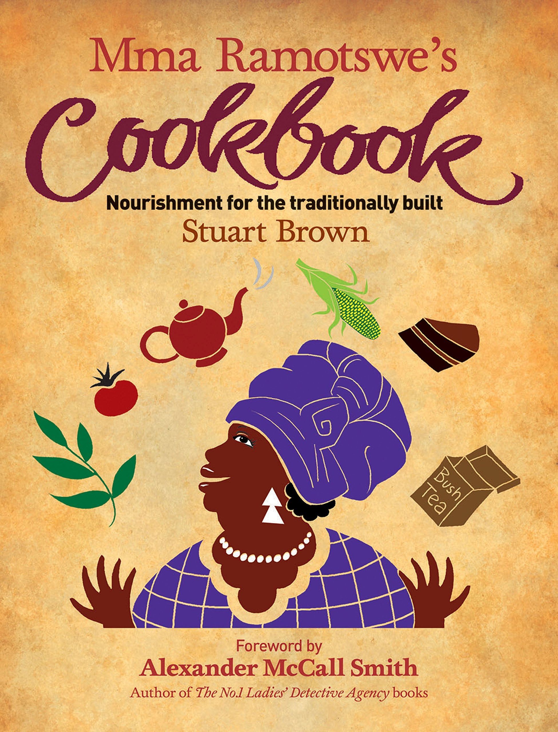 Mma Ramotswe's Cookbook: Nourishment for the traditionally built. Foreword by Alexander McCall Smith Leisure, Home & Garden
