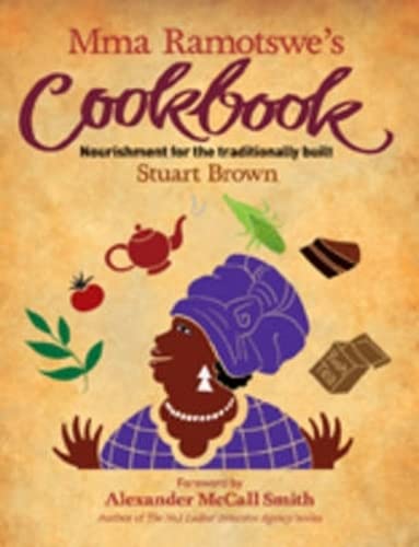 Mma Ramotswe's Cookbook: Nourishment for the Traditionally Built book