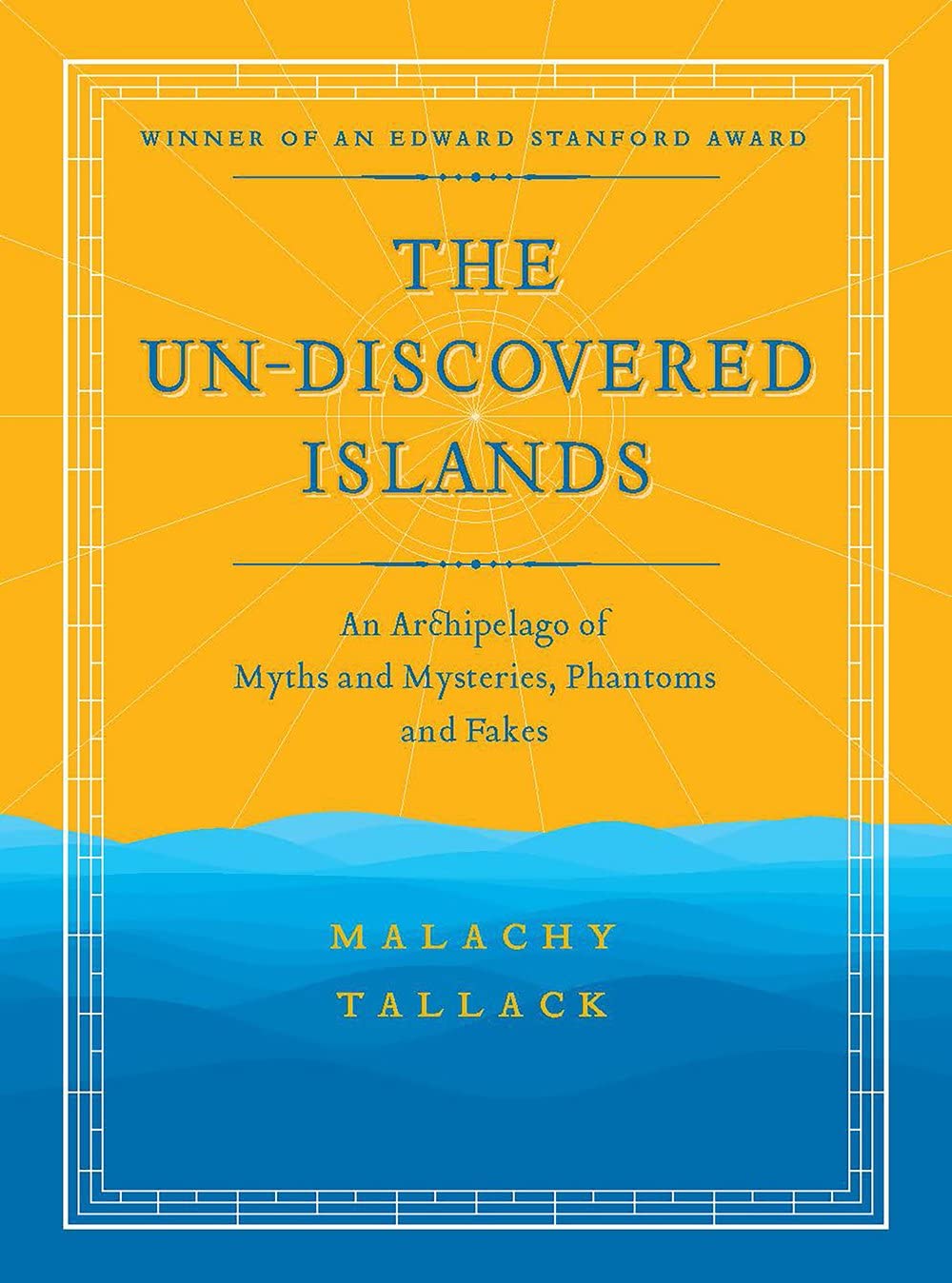 Un-Discovered Islands: An Archipelago of Myths and Mysteries, Phantoms and Fakes Books