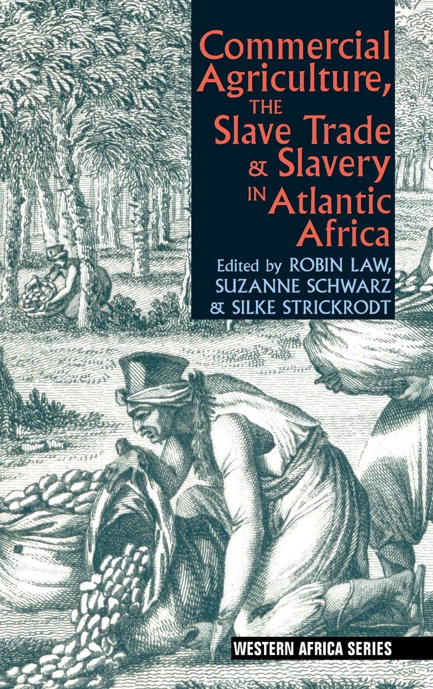 Commercial Agriculture, the Slave Trade and Slavery in Atlantic Africa Social Sciences