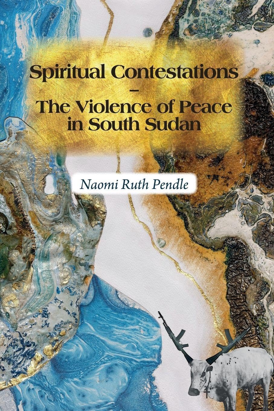 Spiritual Contestations - The Violence of Peace in South Sudan Religion & Esotericism