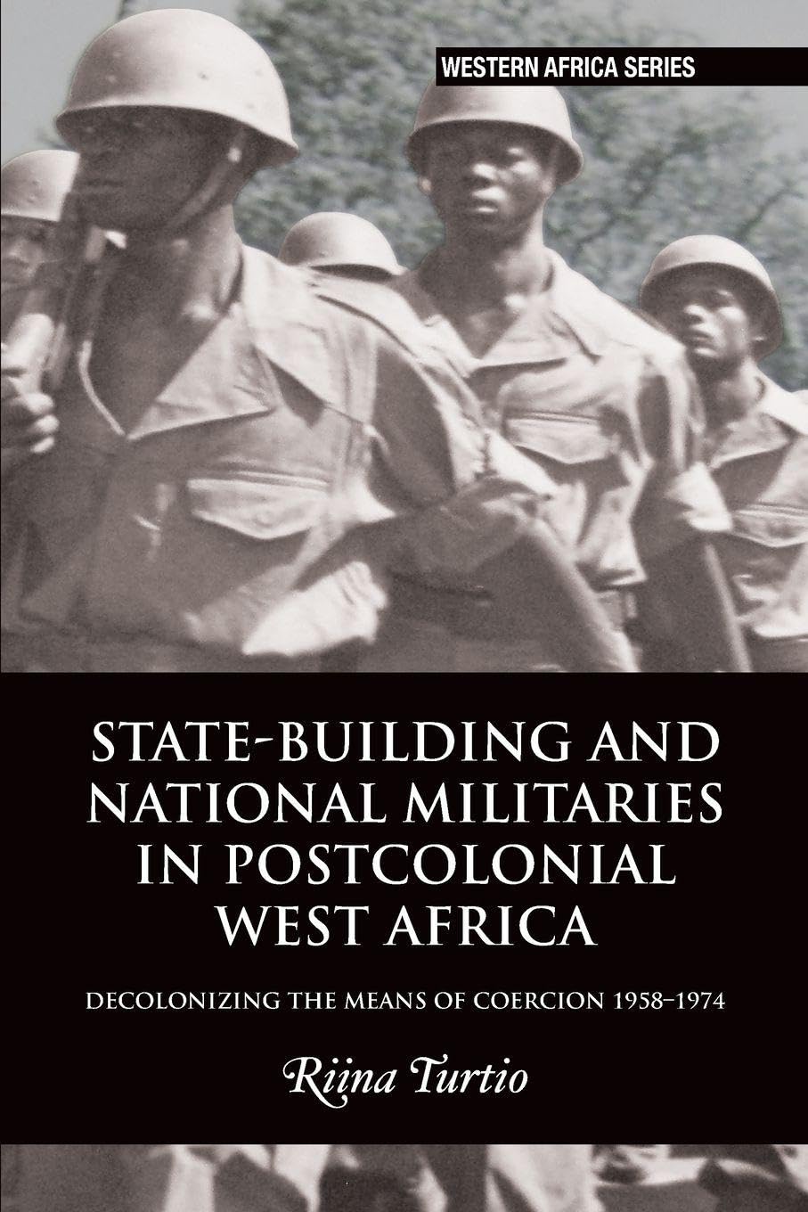 State-building and National Militaries in Postcolonial West Africa Politics & History