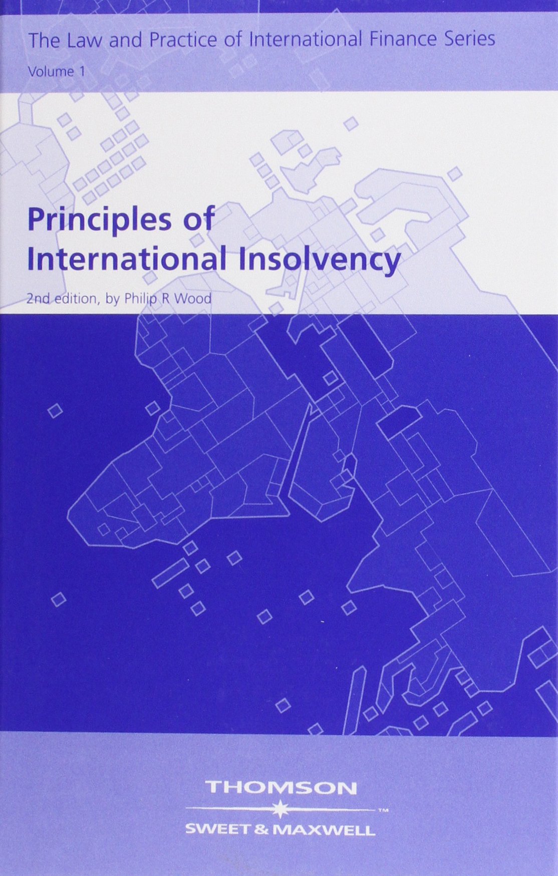 Principles of International Insolvency ((Volume 1 in the Series)) Law