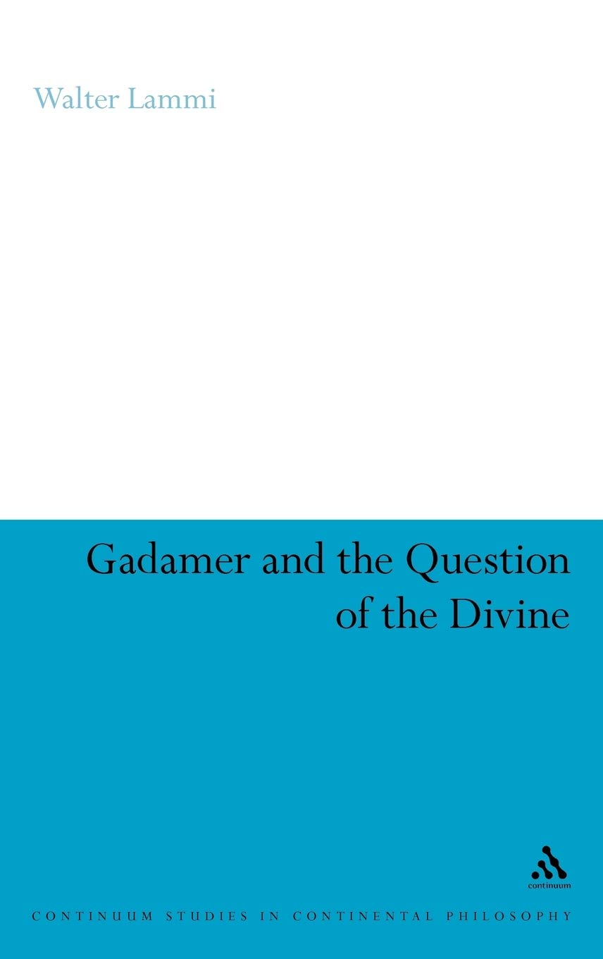 Gadamer and the Question of the Divine (Continuum Studies in Continental Philosophy) Philosophy