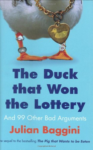 The Duck That Won the Lottery: And 99 Other Bad Arguments Philosophy