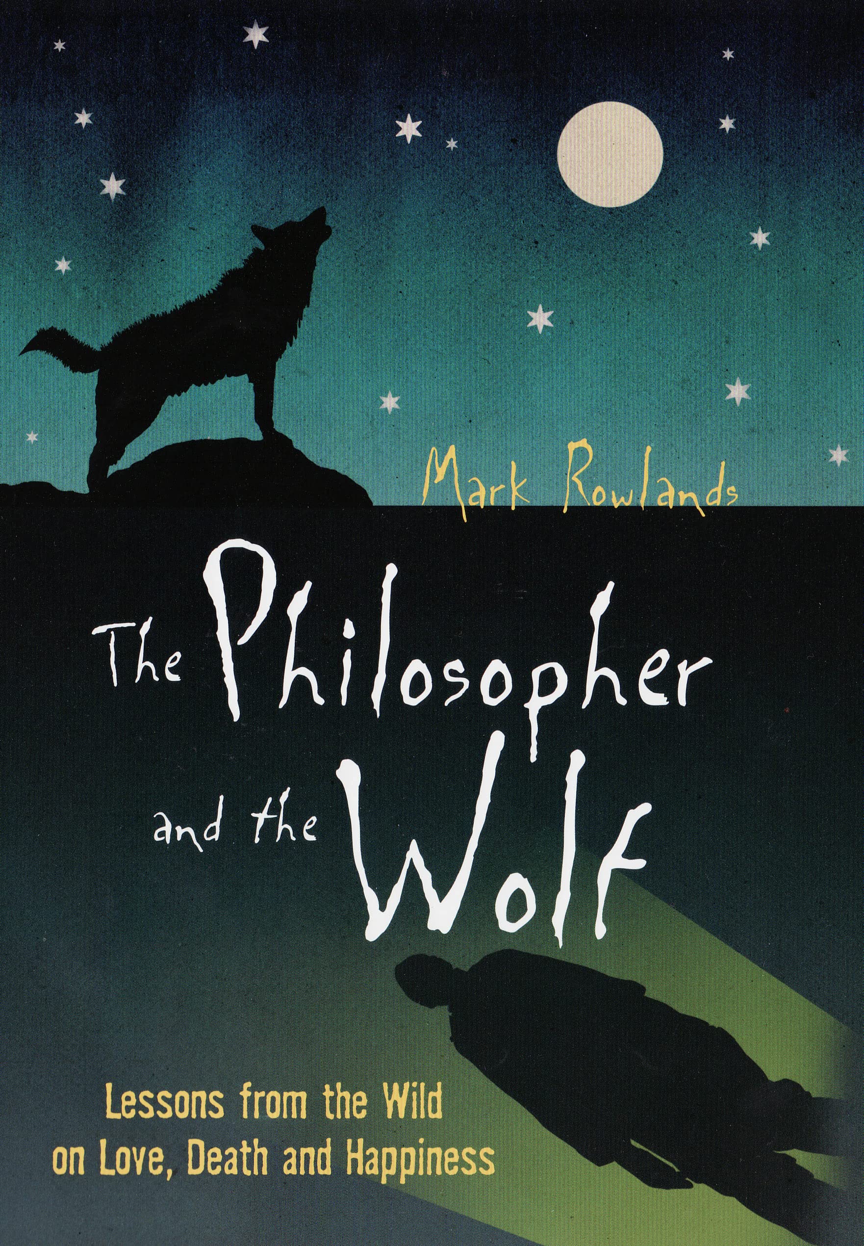 Philosopher and the Wolf: Lessons from the Wild on Love, Death, and Happiness Philosophy