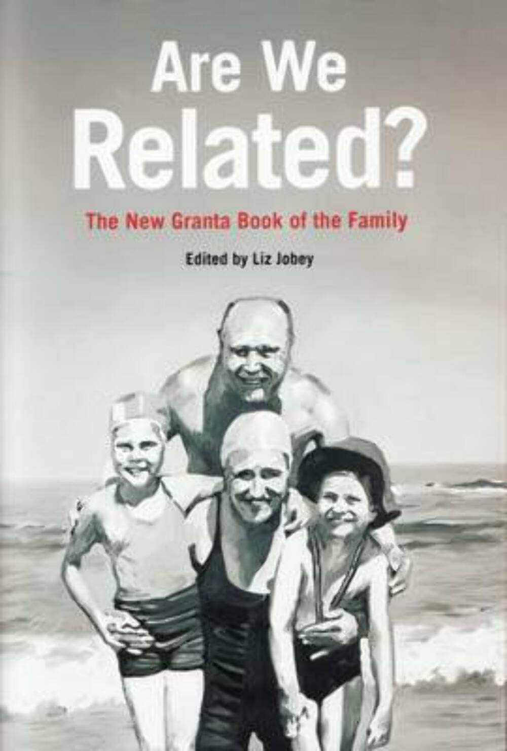 Are We Related?: The New Granta Book of the Family Contemporary literature Books