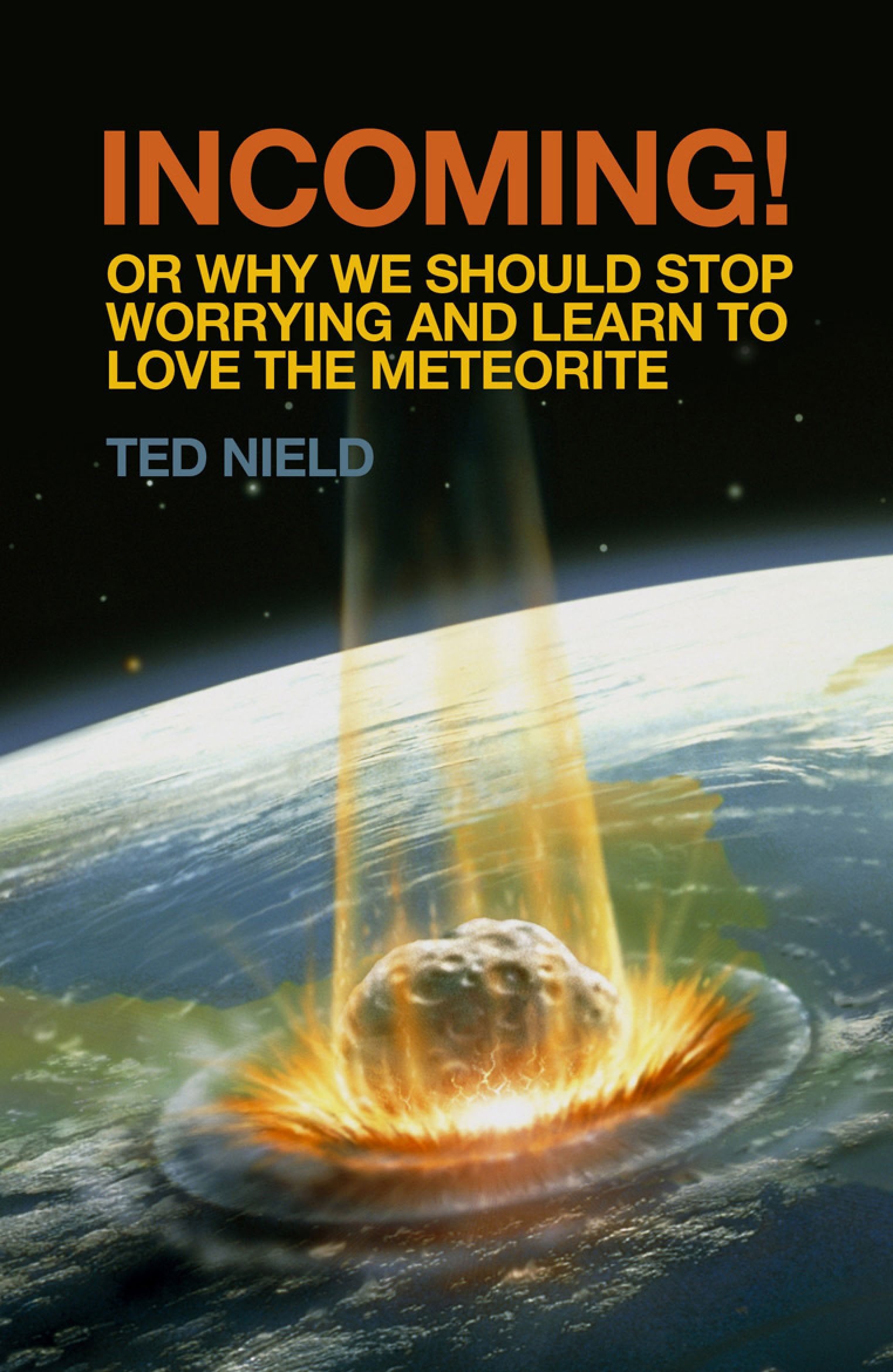 Incoming!: Or, Why We Should Stop Worrying and Learn to Love the Meteorite Geology & Geography
