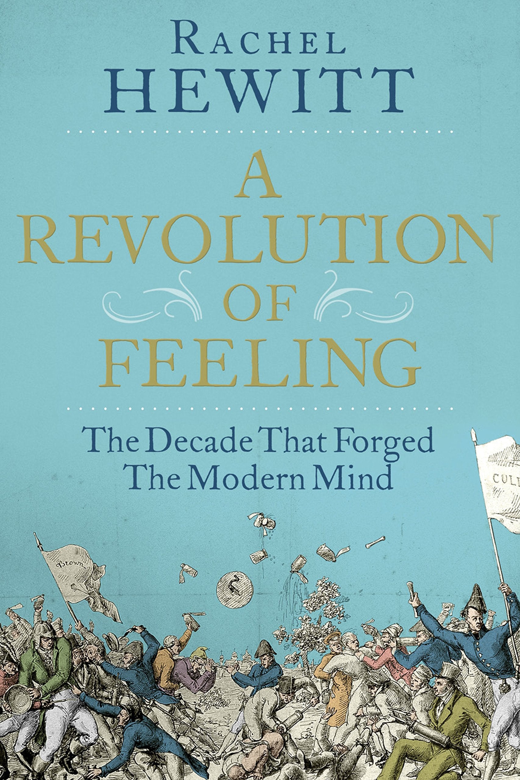 A Revolution of Feeling: The Decade that Forged the Modern Mind Books