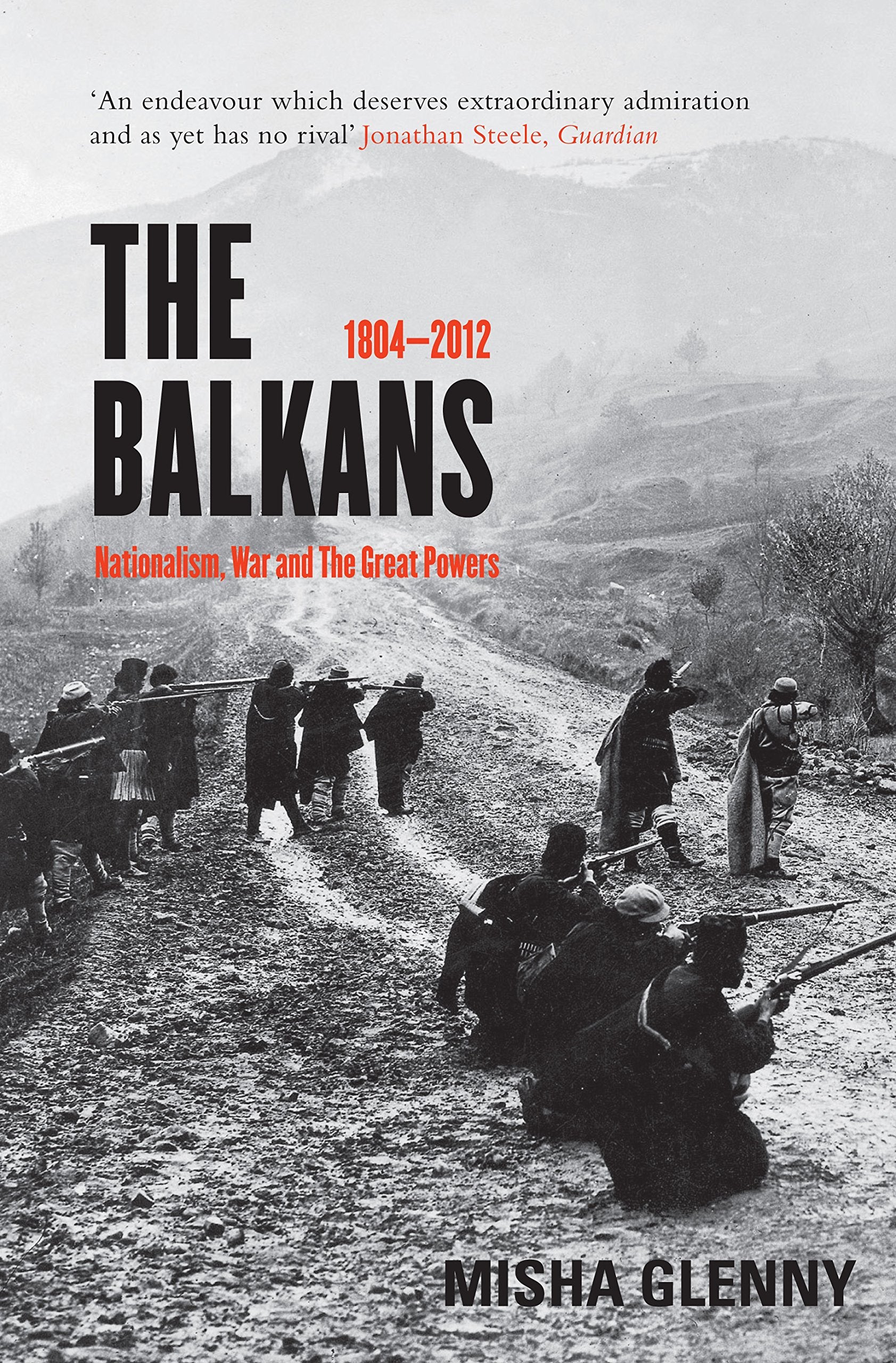 The Balkans, 1804-2012: Nationalism, War and the Great Powers Politics & History
