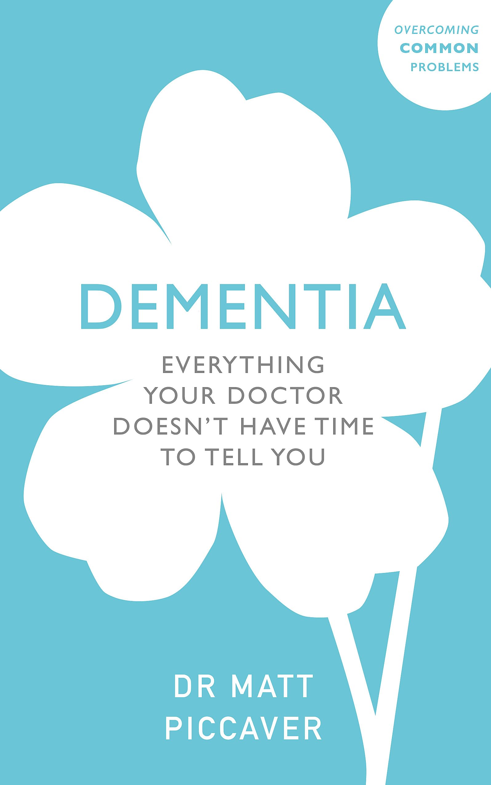 Dementia: Everything Your Doctor Doesn't Have Time to Tell You (Overcoming Common Problems) Medicine