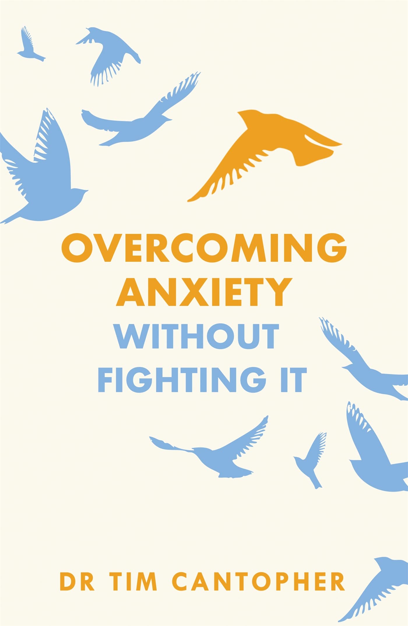 Overcoming Anxiety Without Fighting It: The powerful self help book for anxious people from Dr Tim Cantopher, bestselling author of "Depressive Illness: The Curse of the Strong" Medicine
