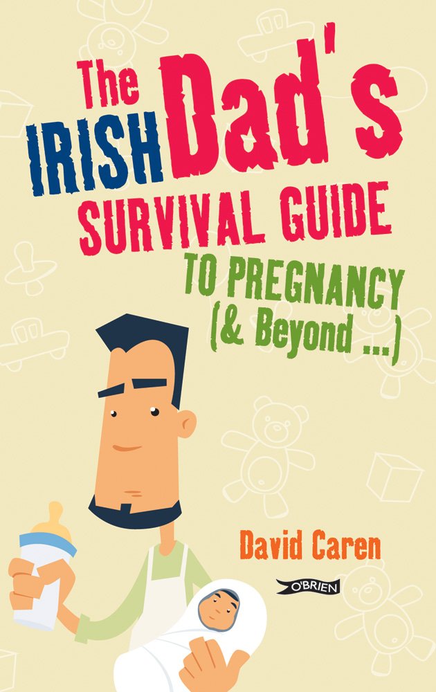 The Irish Dad's Survival Guide to Pregnancy (& Beyond...) Parents & Children