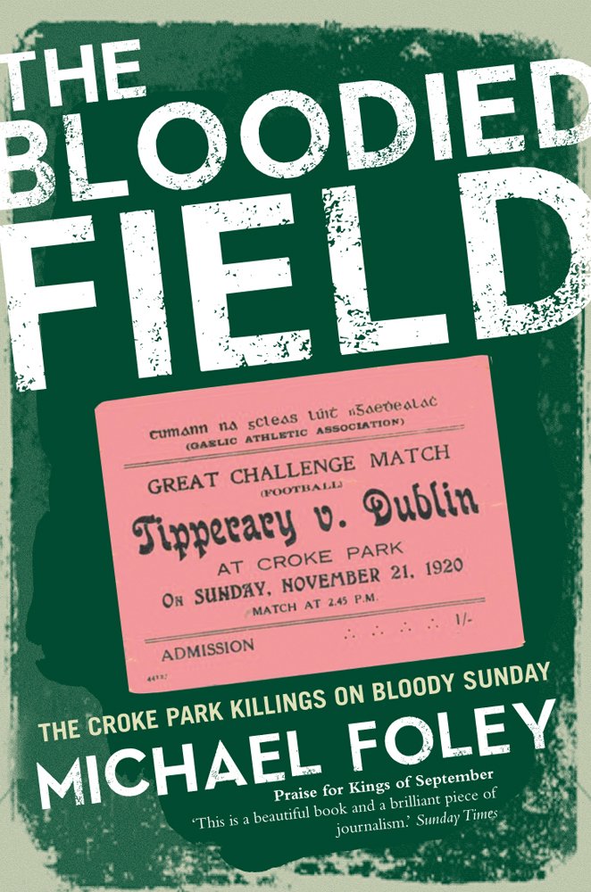 The Bloodied Field: Croke Park. Sunday 21 November 1920 book